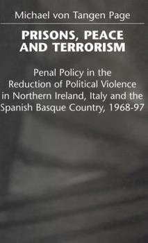 Hardcover Prisons, Peace and Terrorism: Penal Policy in the Reduction of Political Violence in Northern Ireland, Italy and the Spanish Basque Country, 1968-97 Book