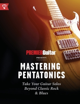 Paperback Mastering Pentatonics: Take Your Guitar Solos Beyond Classic Rock & Blues Book