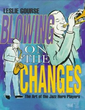 Paperback Blowing on the Changes: The Art of the Jazz Horn Players Book