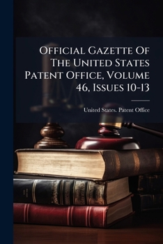 Paperback Official Gazette Of The United States Patent Office, Volume 46, Issues 10-13 Book