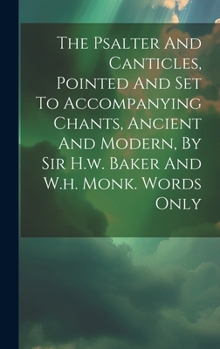 Hardcover The Psalter And Canticles, Pointed And Set To Accompanying Chants, Ancient And Modern, By Sir H.w. Baker And W.h. Monk. Words Only Book