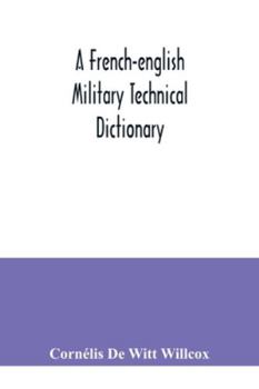 Paperback A French-English military technical dictionary: with a supplement containing recent military and technical terms Book