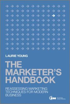 Hardcover The Marketer's Handbook: Reassessing Marketing Techniques for Modern Business Book