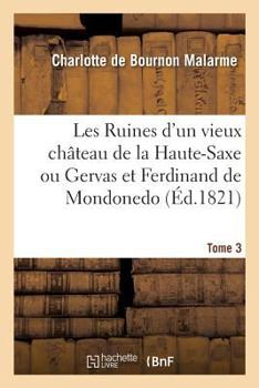 Paperback Les Ruines d'Un Vieux Château de la Haute-Saxe Ou Gervas Et Ferdinand de Mondonedo. Tome 3 [French] Book