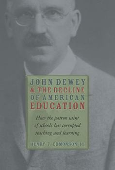 John Dewey & Decline Of American Education: How Patron Saint Of Schools Has Corrupted Teaching & Learning