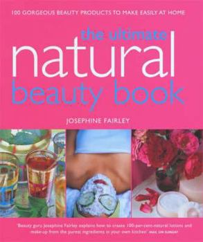 Paperback The Ultimate Natural Beauty Bible: 100 Gorgeous Beauty Products to Make Easily at Home Book