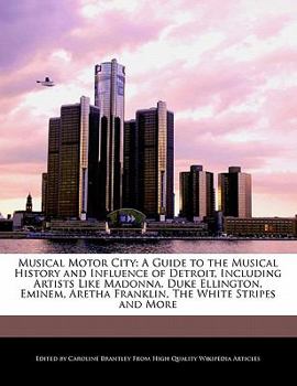 Paperback Musical Motor City: A Guide to the Musical History and Influence of Detroit, Including Artists Like Madonna, Duke Ellington, Eminem, Areth Book