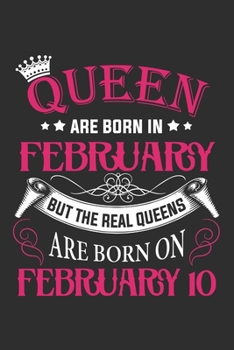 Queen Are Born In February But The Real Queens Are Born On February 10: Composition Notebook/Journal 6 x 9 With Notes and To Do List Pages, Perfect For Diary, Doodling, Happy Birthday Gift