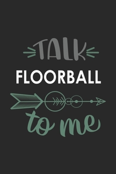 Talk FLOORBALL To Me Cute  FLOORBALL Lovers FLOORBALL OBSESSION Notebook A beautiful: Lined Notebook / Journal Gift, , 120 Pages, 6 x 9 inches , ... Lover, Personalized Journal, Customized Journ
