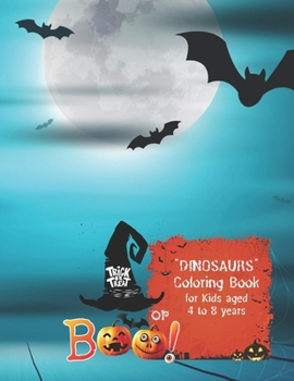 Trick or Treat or Boo!: "DINOSAURS" Coloring Book, Activity Book for Kids, Aged 4 to 8 Years, Large 8.5 x 11 inches, Beautiful, Cute Pictures,