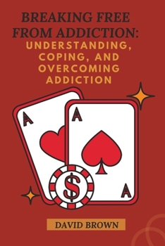 Paperback Breaking Free from Addiction: Understanding, Coping, and Overcoming Addiction Book