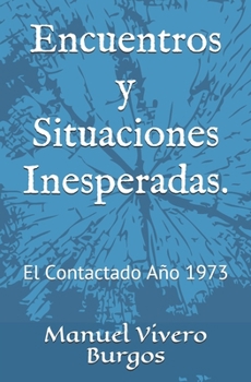 Paperback Encuentros y Situaciones Inesperadas.: El Contactado Año 1973 [Spanish] Book