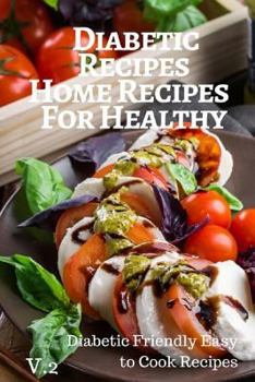 Paperback Diabetic Recipes Home Recipes For Healthy V.2 Diabetic Friendly Easy to Cook Recipes: 30 Recipes 6x9 Inches Book