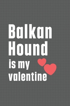 Paperback Balkan Hound is my valentine: For Balkan Hound Dog Fans Book
