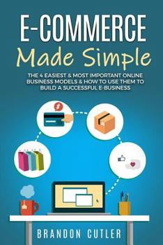 Paperback E-Commerce Made Simple: The 4 Easiest & Most Important Online Business Models & How to Use Them to Build a Successful E-Business (Dropshipping Book