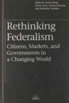 Hardcover Rethinking Federalism: Citizens, Markets, and Governments in a Changing World Book