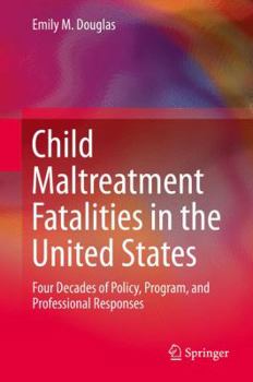 Hardcover Child Maltreatment Fatalities in the United States: Four Decades of Policy, Program, and Professional Responses Book