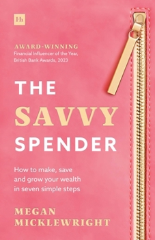 Paperback The Savvy Spender: How to Make, Save and Grow Your Wealth in Seven Simple Steps Book