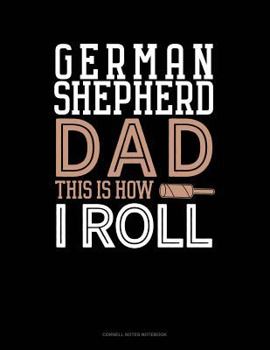 Paperback German Shepherd Dad This Is How I Roll: Cornell Notes Notebook Book