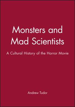 Monsters And Mad Scientists: A Cultural History Of The Horror Movie