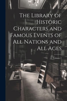 Paperback The Library of Historic Characters and Famous Events of All Nations and All Ages; Volume 2 Book