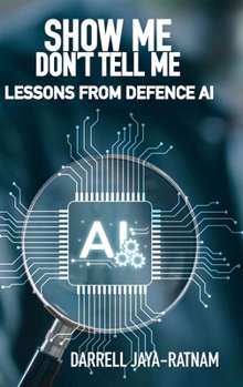 Show Me Don't Tell Me : Lessons from Defence AI