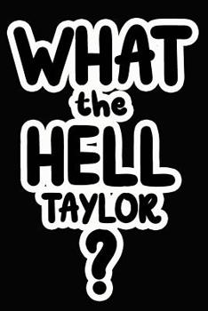 Paperback What the Hell Taylor?: College Ruled Composition Book