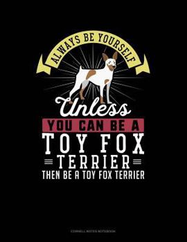 Paperback Always Be Yourself Unless You Can Be a Toy Fox Terrier Then Be a Toy Fox Terrier: Cornell Notes Notebook Book