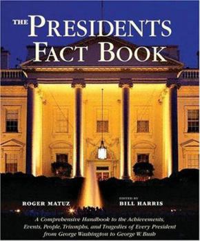 Hardcover The Presidents Fact Book: A Comprehensive Handbook to the Achievements, Events, People, Triumphs, and Tragedies of Every President from George W Book
