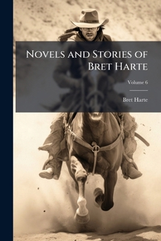 Paperback Novels and Stories of Bret Harte; Volume 6 Book
