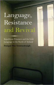 Paperback Language, Resistance and Revival: Republican Prisoners and the Irish Language in the North of Ireland Book