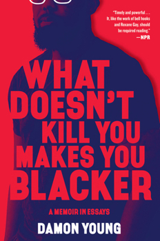 Paperback What Doesn't Kill You Makes You Blacker: A Memoir in Essays Book
