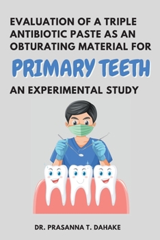 Paperback Evaluation of a Triple Antibiotic Paste as an Obturating Material for Primary Teeth - an Experimental Study Book