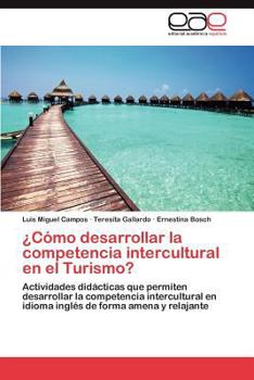 ¿Cómo desarrollar la competencia intercultural en el Turismo?: Actividades didácticas que permiten desarrollar la competencia intercultural en idioma ... de forma amena y relajante