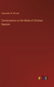 Conversations on the Mode of Christian Baptism