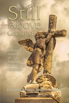 Paperback Still Above Ground: A Pictorial Guide of Famous New Orleans Cemeteries Book