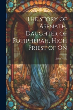 Paperback The Story of Asenath, Daughter of Potipherah, High Priest of On Book