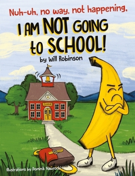 Paperback Nuh-uh, no way, not happening, I AM NOT GOING TO SCHOOL! Book