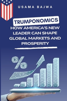 Trumponomics: How America's New Leader Can Shape Global Markets and Prosperity