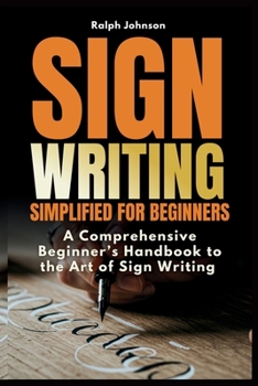 Paperback Signwriting Simplified for Beginners: A Comprehensive Beginner's Handbook to the Art of Sign Writing Book