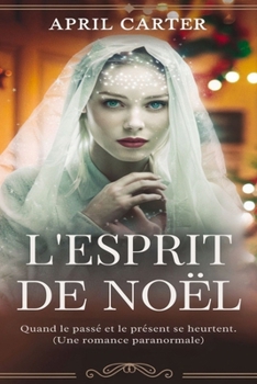 Paperback L'Esprit de Noël: Quand le passé et le présent se heurtent. (UNE ROMANCE PARANORMALE) [French] Book