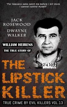 Paperback William Heirens: The True Story of The Lipstick Killer: Historical Serial Killers and Murderers Book