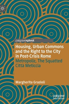 Hardcover Housing, Urban Commons and the Right to the City in Post-Crisis Rome: Metropoliz, the Squatted Città Meticcia Book