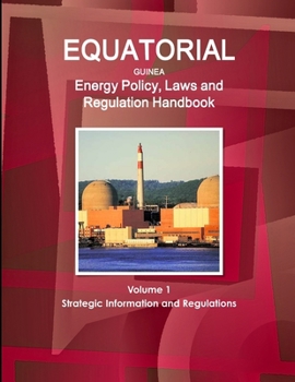 Paperback Equatorial Guinea Energy Policy, Laws and Regulation Handbook Volume 1 Strategic Information and Regulations Book