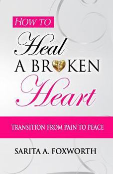 Paperback How to Heal a Broken Heart: Transition from Pain to Peace Book