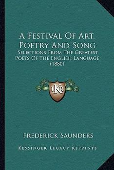 Paperback A Festival Of Art, Poetry And Song: Selections From The Greatest Poets Of The English Language (1880) Book