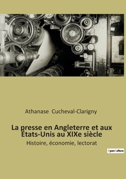 La presse en Angleterre et aux États-Unis au XIXe siècle: Histoire, économie, lectorat