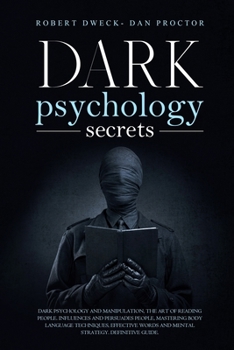 Paperback Dark Psychology Secrets: Dark psychology and manipulation, the art of reading people. influence and persuade people, mastering body language te Book