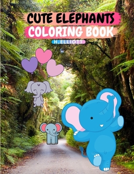 Paperback Cute Elephants Coloring Book: 20 Beautiful Elephants, Easy Activity Book For Kids, A Funny Coloring Book For +4 Book