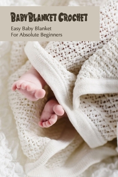 Paperback Baby Blanket Crochet: Easy Baby Blanket For Absolute Beginners Book